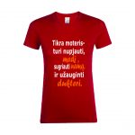 Marškinėliai: Tikra moteris- turi nupjauti medį, sugriauti namą ir užauginti dukterį