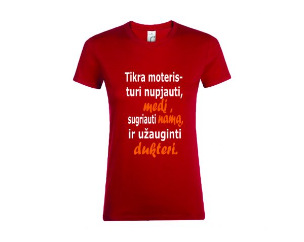 Marškinėliai: Tikra moteris- turi nupjauti medį, sugriauti namą ir užauginti dukterį