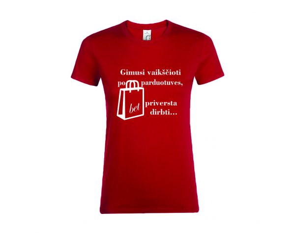 Marškinėliai: Gimusi vaikščioti po parduotuves, bet priversta dirbti