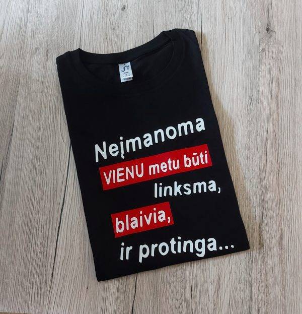 Marškinėliai: Neįmanoma vienu metu būti linksma, blaivia ir protinga