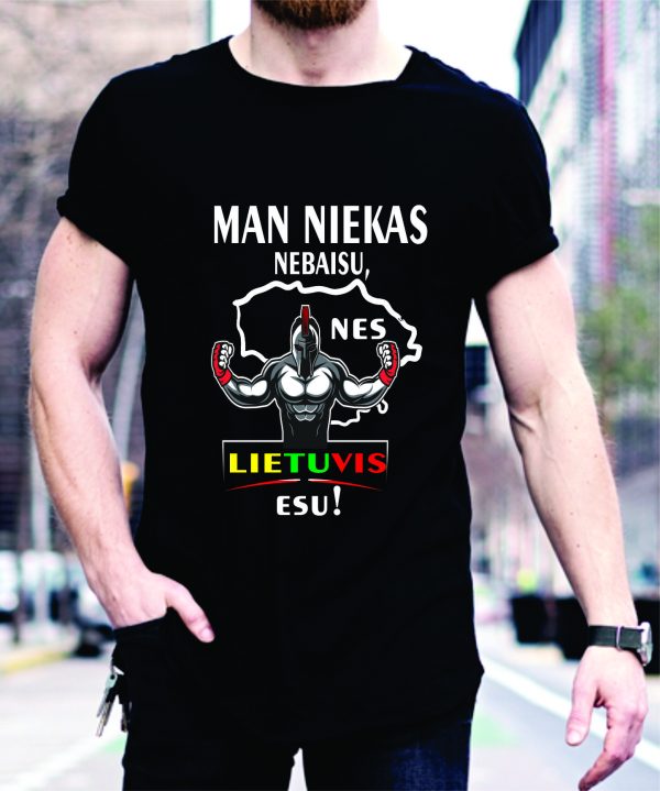 Marškinėliai: Man niekas nebaisu, nes Lietuvis esu!