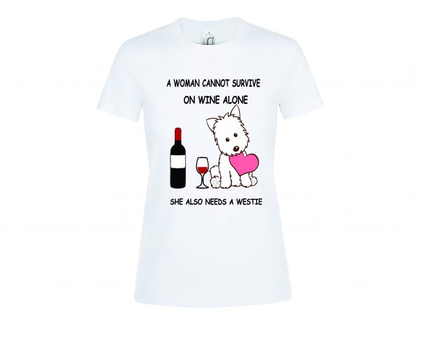 Marškinėliai: A woman cannot survive on wine alone, she also needs a westie