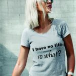 Marškinėliai: I have no tits, so what?