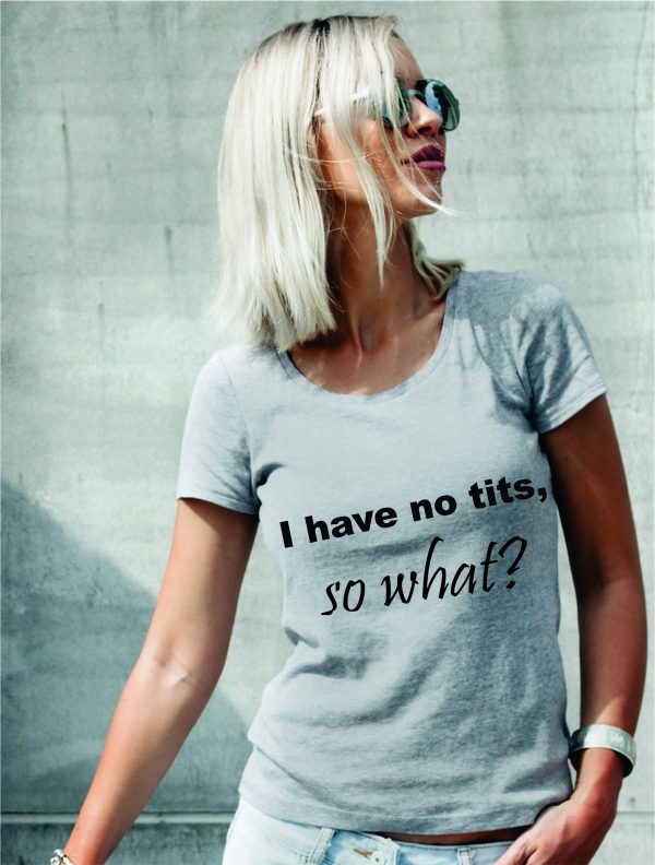 Marškinėliai: I have no tits, so what?