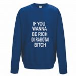 Džemperis: If you wanna be rich idi rabotai bitch