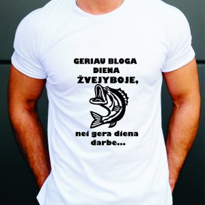 Marškinėliai: Geriau bloga diena žvejyboje, nei gera diena darbe
