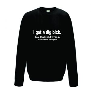 Džemperis: I got a dig bick