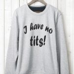 Džemperis: I have no tits!