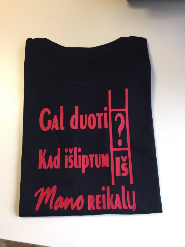 Marškinėliai: Gal duoti kopėčias, kad išliptum iš mano reikalų