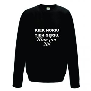 Džemperis: Kiek noriu, tiek geriu. Man jau 20!