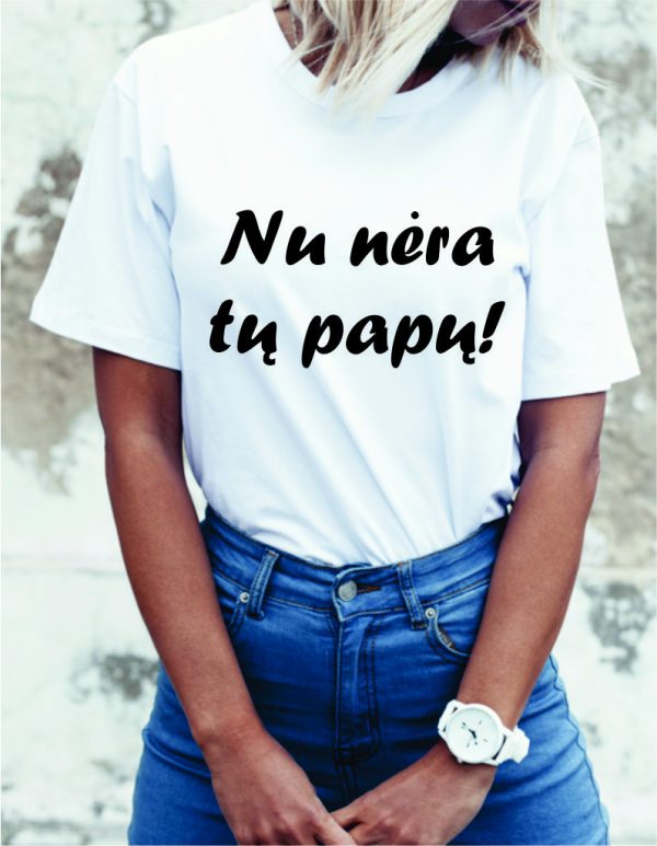 Marškinėliai: Nu nėra tų papų!