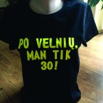 Marškinėliai: Po velnių man tik 30!