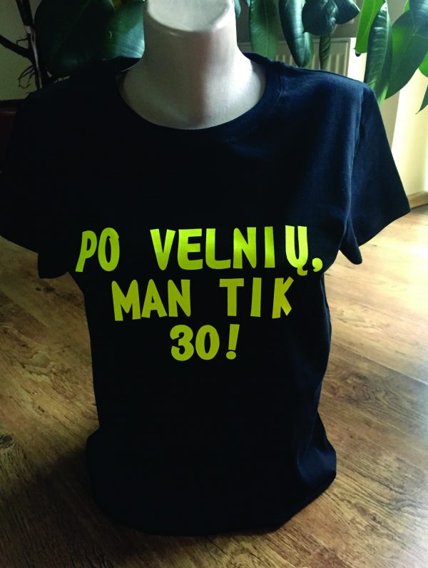 Marškinėliai: Po velnių man tik 30!