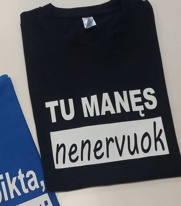 Marškinėliai: Tu manęs nenervuok Marškinėliai: Tu manęs nenervuok