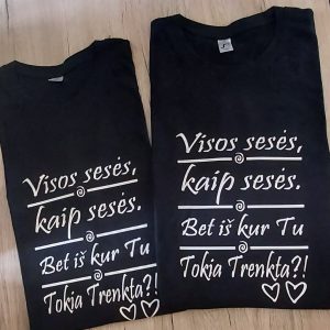 Marškinėliai:Visos sesės kaip sesės, bet iš kur tu tokia trenkta