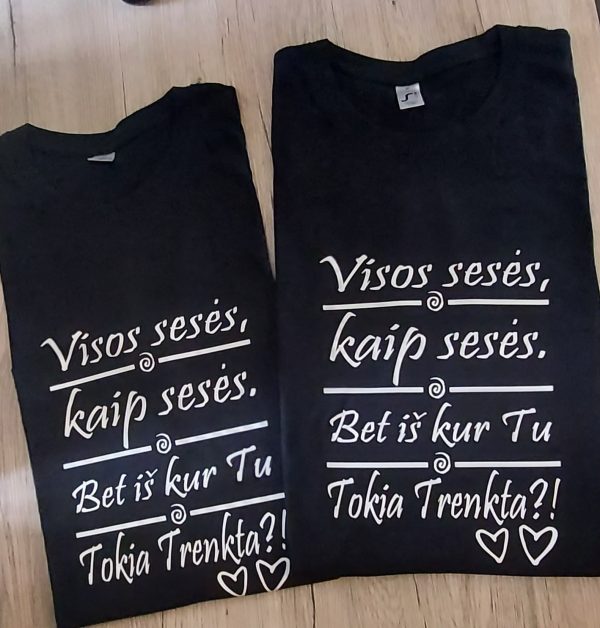 Marškinėliai:Visos sesės kaip sesės, bet iš kur tu tokia trenkta
