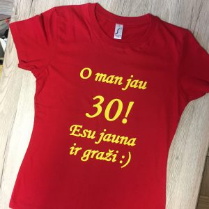 Marškinėliai: O man jau 30, esu jauna ir graži! 
