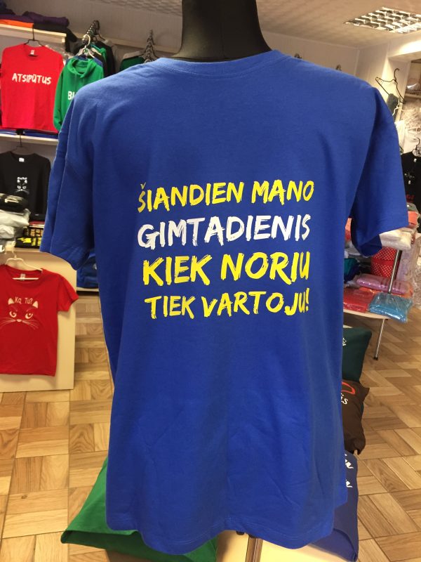 Marškinėliai: Šiandien mano gimtadienis, kiek noriu tiek vartoju marškinėliai 