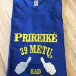 Marškinėliai: Prirekė 29 m., kad atrodyčiau taip gerai!