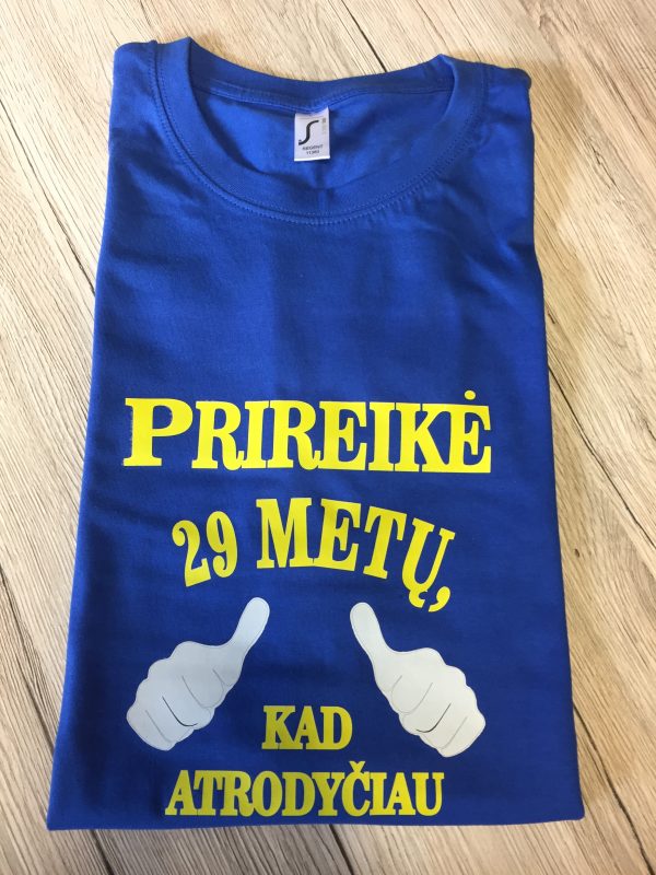 Marškinėliai: Prirekė 29 m., kad atrodyčiau taip gerai!