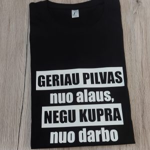 Marškinėliai: Geriau pilvas nuo alaus, nei kupra nuo darbo