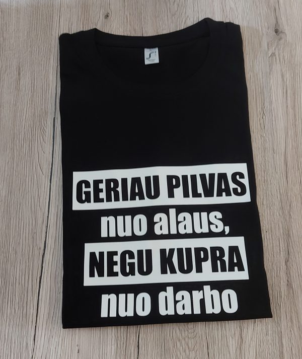 Marškinėliai: Geriau pilvas nuo alaus, nei kupra nuo darbo