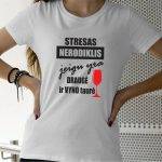 Marškinėliai: Stresas nerodiklis jeigu yra draugė ir vyno taurė