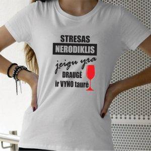 Marškinėliai: Stresas nerodiklis jeigu yra draugė ir vyno taurė