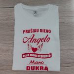 Marškinėliai: Prašiau Dievo angelo, o Jis man atsiuntė mano dukrą
