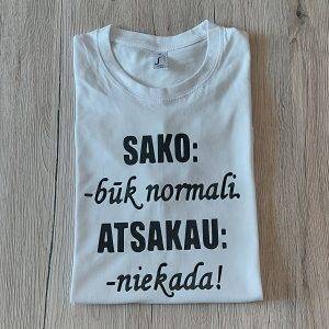 Marškinėliai: Sako-būk normali, atsakau-niekada