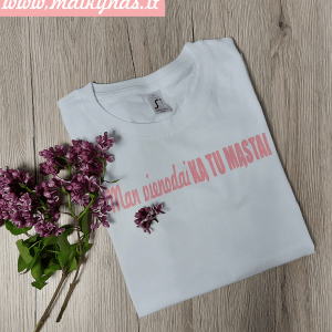 Marškinėliai: Man vienodai ką tu mąstai