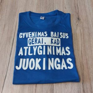 Marškinėliai: Gyvenimas baisus, gerai, kad atlyginimas juokingas