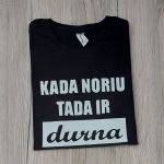 Marškinėliai: Kada noriu tada ir durna