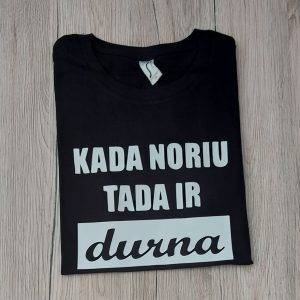 Marškinėliai: Kada noriu tada ir durna