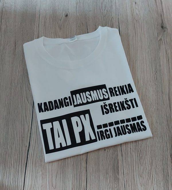 Marškinėliai: Kadangi jausmus reikia išreikšti, tai px irgi jausmas