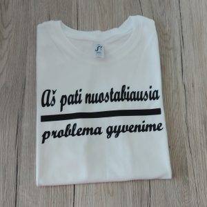 Marškinėliai: Aš pati nuostabiausia problema gyvenime