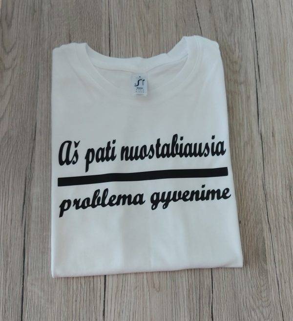 Marškinėliai: Aš pati nuostabiausia problema gyvenime