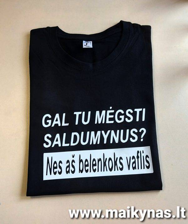 Gal tu mėgsti saldumynus, nes aš belenkoks vaflis marškinėliai