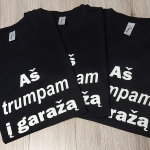 Marškinėliai: Aš trumpam į garažą