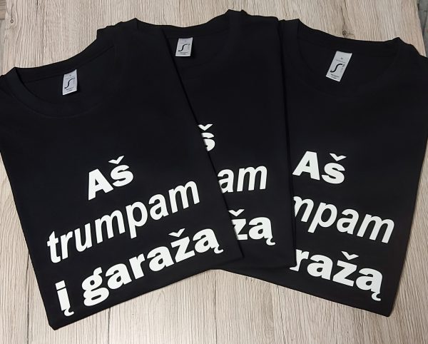 Marškinėliai: Aš trumpam į garažą