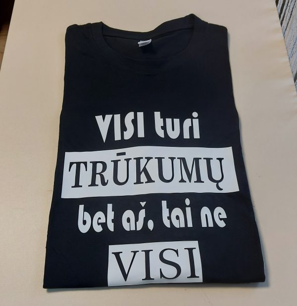 Marškinėliai: Visi turi trūkumų , bet aš ne visi  