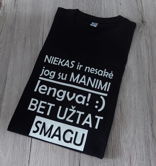 Marškinėliai: Niekas ir nesakė, jog su manimi lengva