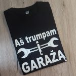 Marškinėliai: Aš trumpam į garažą