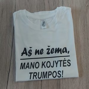 Marškinėliai: Aš ne žema mano kojytės trumpos '
