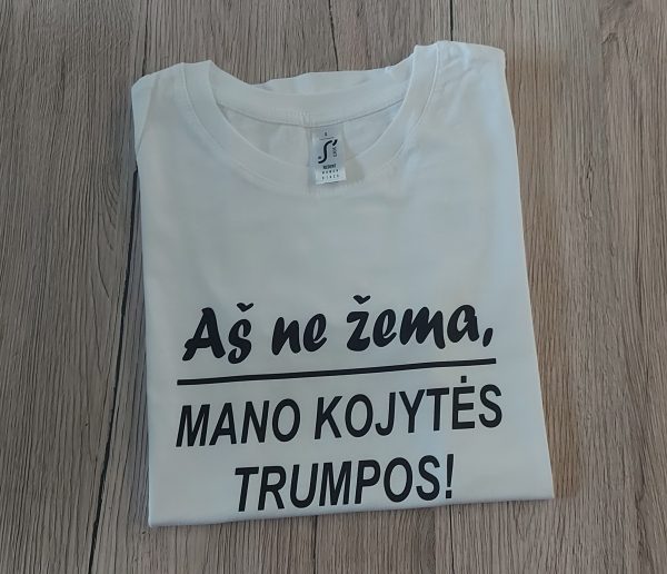 Marškinėliai: Aš ne žema mano kojytės trumpos '