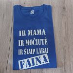 Marškinėliai: Ir mama ir močiutė ir šiaip labai faina 