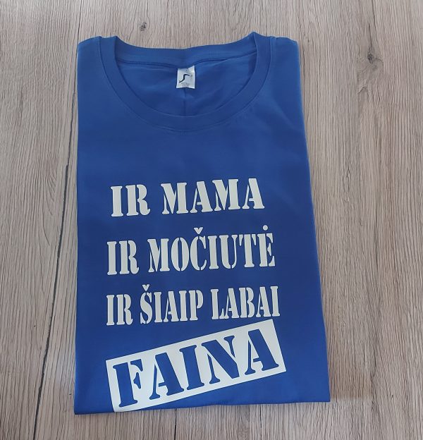 Marškinėliai: Ir mama ir močiutė ir šiaip labai faina 