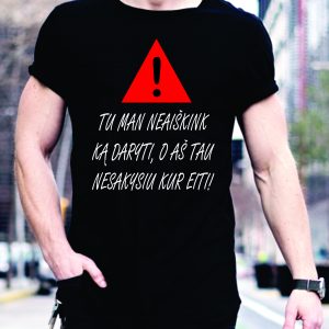 Marškinėliai: Tu man neaiškink ką daryti, o aš tau nesakysiu kur eiti