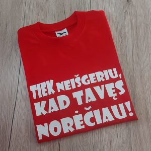 Marškinėliai: Tiek neišgeriu, kad tavęs norėčiau