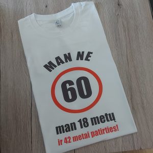 Marškinėliai: Man ne 60 man 18 metų ir 42 metai patirties